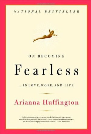 On Becoming Fearless by Arianna Huffington