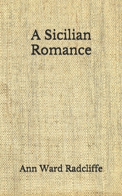 A Sicilian Romance: (Aberdeen Classics Collection) by Ann Radcliffe