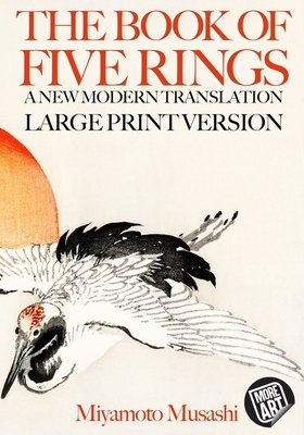 The Book of Five Rings: A New Modern Translation in Large Print by Miyamoto Musashi