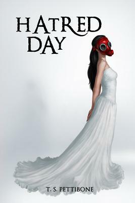 Hatred Day by T. S. Pettibone