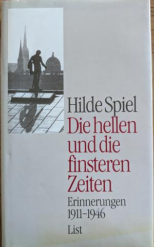 Die Hellen Und Die Finsteren Zeiten: Erinnerungen 1911-1914 by Hilde Spiel