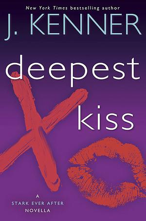 Deepest Kiss: A Stark Ever After Novella by J. Kenner