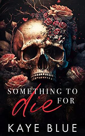 Something to Die For by Kaye Blue