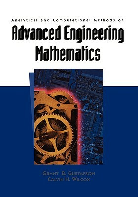 Analytical and Computational Methods of Advanced Engineering Mathematics by Calvin H. Wilcox, Grant B. Gustafson