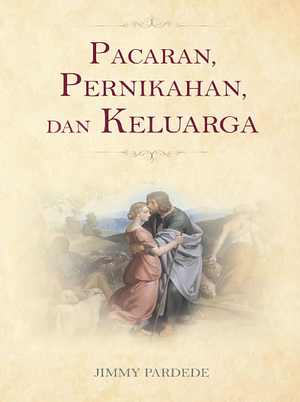 Pacaran, Pernikahan, dan Keluarga by Jimmy Pardede