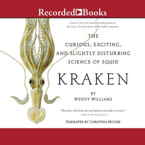 Kraken: The Curious, Exciting, and Slightly Disturbing Science of Squid by Wendy Williams