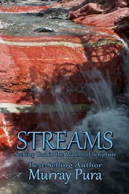 Streams: Seeking God in the Waters of Scripture by Murray Pura