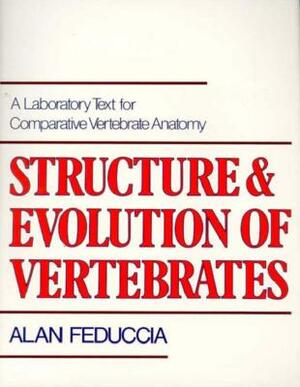 Structure and Evolution of Vertebrates: A Laboratory Text for Comparative Vertebrate Anatomy by Alan Feduccia