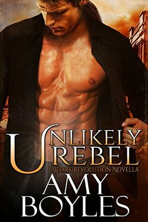 Unlikely Rebel (A Dark Revolution Novella - Book One) by Wicked Smart Designs, Amy Boyles