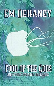 Food Of The Gods by Em Dehaney