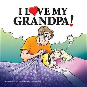 I Love My Grandpa!: A For Better or For Worse Book by Lynn Johnston, Andie Parton