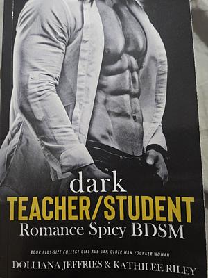 Dark Teacher/Student Romance Spicy BDSM by Dolliana Jeffries, Kathilee Riley