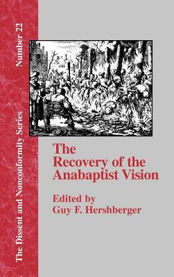 The Recovery of the Anabaptist Vision: A Sixtieth Anniversary Tribute to Harold S. Bender by 