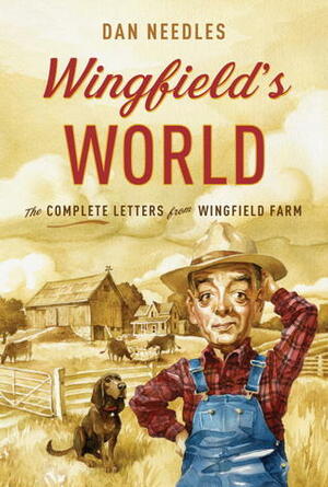 Wingfield's World: The Complete Letters from Wingfield Farm by Dan Needles