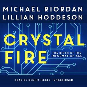Crystal Fire: The Birth of the Information Age by Michael Riordan, Lillian Hoddeson