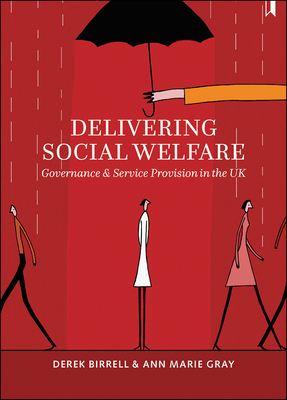 Delivering Social Welfare: Governance and Service Provision in the UK by Derek Birrell, Ann Gray