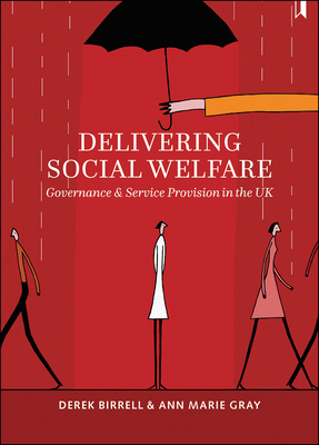 Delivering Social Welfare: Governance and Service Provision in the UK by Ann Gray, Derek Birrell