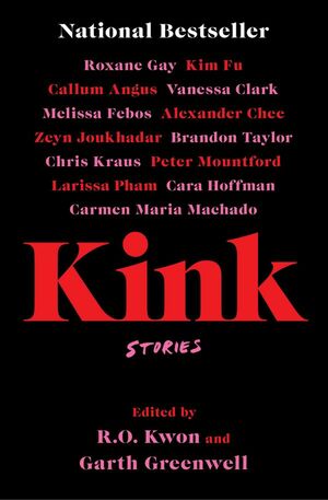 Kink: Stories by Garth Greenwell, R.O. Kwon