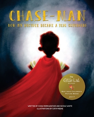 Chase-Man: How My Brother Became a Real Superhero by Nicole White, Chisa Merriweather
