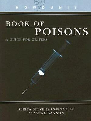 Book of Poisons: A Guide for Writers by Anne Louise Bannon, Serita Stevens