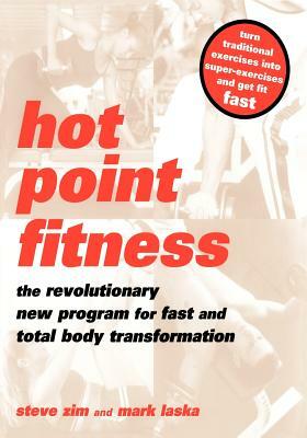 Hot Point Fitness: The Revolutionary New Program for Fast and Total Body Transformation by Steve Zim, Mark Laska