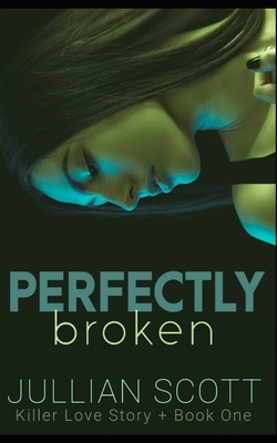 Perfectly Broken by Jullian Scott