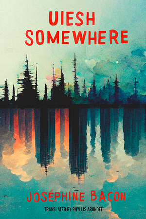 Uiesh / Somewhere by Joséphine Bacon