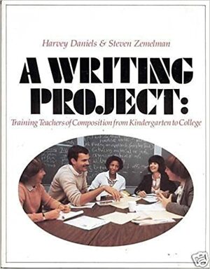 Writing Project by Harvey A. Daniels, Steven Zemelman