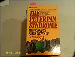 The Peter Pan Syndrome - Men Who Have Never Grown Up by Dan Kiley