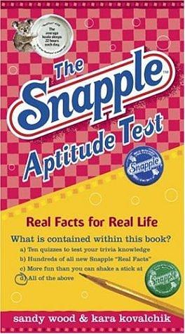 The Snapple Aptitude Test: Real Facts for Real Life by Sandy Wood, Kara Kovalchik