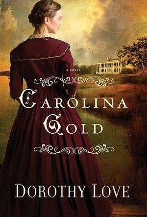 Carolina Gold: A Novel by Dorothy Love, Dorothy Love