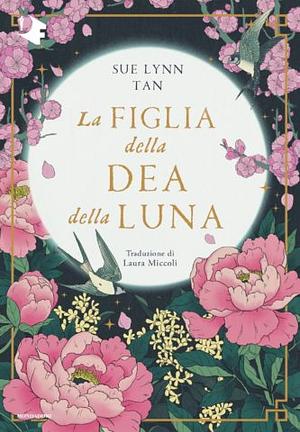 La figlia della dea della luna by Sue Lynn Tan