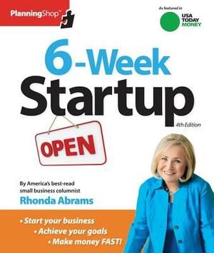 Six-Week Start-Up: A Step-By-Step Program for Starting Your Business, Making Money, and Achieving Your Goals! by Rhonda M. Abrams