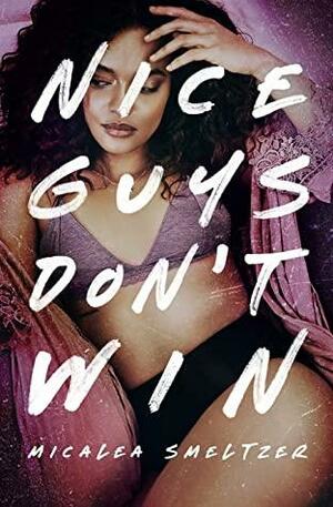 Nice Guys Don't Win: Girls Edition by Micalea Smeltzer