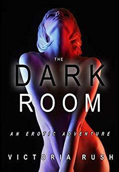 The Dark Room: An Erotic Adventure by Victoria Rush