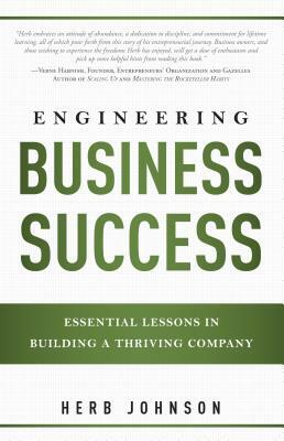 Engineering Business Success: Essential Lessons in Building a Thriving Company by Herbert Johnson