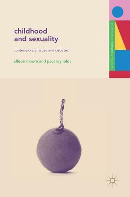 Childhood and Sexuality: Contemporary Issues and Debates by Allison Moore, Paul Reynolds