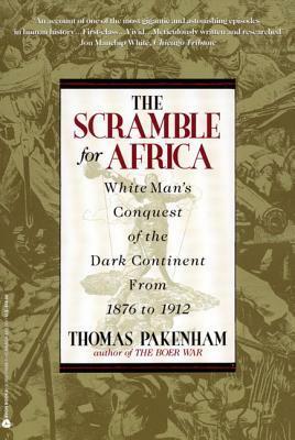 The Scramble for Africa: The White Man's Conquest of the Dark Continent from 1876 to 1912 by Thomas Pakenham