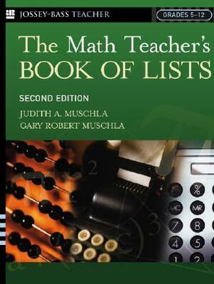 The Math Teacher's Book of Lists by Judith A. Muschla, Gary Robert Muschla