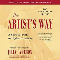 The Artist's Way: 25th Anniversary Edition: A Spiritual Path to Higher Creativity by Julia Cameron, Julia Cameron