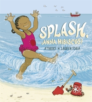 Splash, Anna Hibiscus! by Lauren Tobia, Atinuke