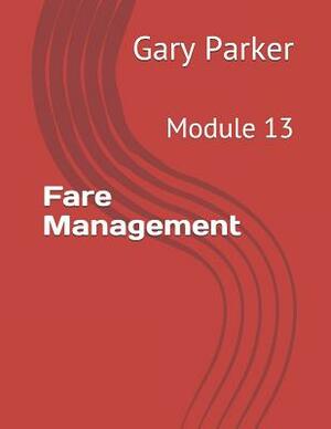 Fare Management: Module 13 by Gary Parker
