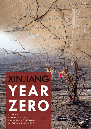 Xinjiang Year Zero by Darren Byler, Ivan Franceschini, Nicholas Loubere