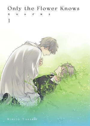 Only the Flower Knows, Vol. 1 by Rihito Takarai, Kimiko Kotani
