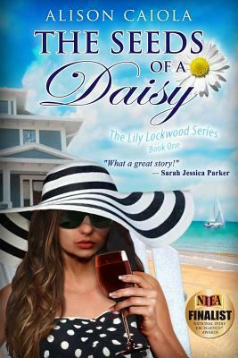 The Seeds Of A Daisy: The Lily Lockwood Series Book 1 - Women's Fiction by Alison Caiola