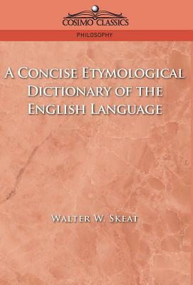 A Concise Etymological Dictionary of the English Language by Walter W. Skeat