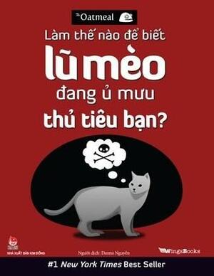 Làm Thế Nào Để Biết Lũ Mèo Đang Ủ Mưu Thủ Tiêu Bạn? by Matthew Inman