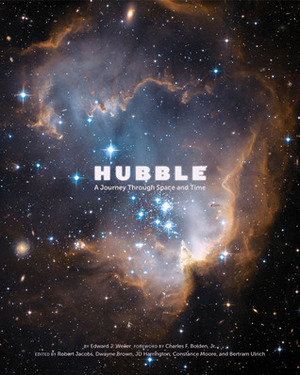 Hubble: A Journey Through Space and Time by J.D. Harrington, Dwayne Brown, Bertram Ulrich, Robert Jacobs, Charles F. Bolden Jr., Constance Moore, Edward Weiler