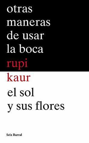 Otras maneras de usar la boca + El sol y sus flores (pack) by Rupi Kaur, Elvira Sastre Sanz