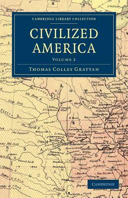 Civilized America - Volume 2 by Thomas Colley Grattan